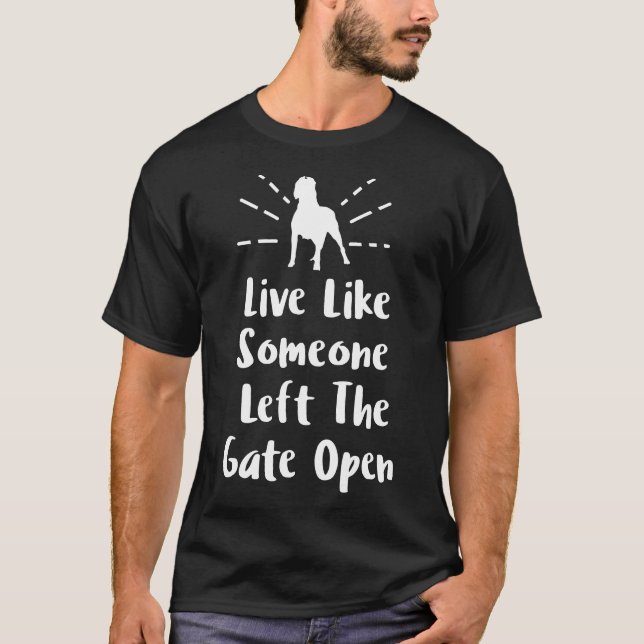 Live Like Someone Left The Gate Open Funny Pitbull T-Shirt (Front)