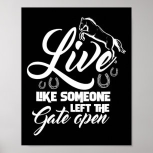Live Like Someone Left The Gate Open Horse Riding Poster