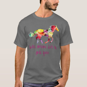 Live Like Someone Left The Gate Open Horse T-Shirt