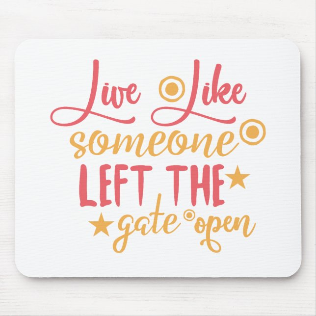 Live Like Someone Left The Gate Open Mouse Pad (Front)