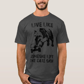 Live Like someone left the Gate open Old English b T-Shirt