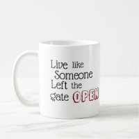 "Live like Someone Left the Gate OPEN" phrase