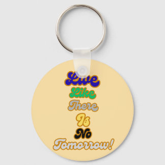 Live like there is no tomorrow key ring