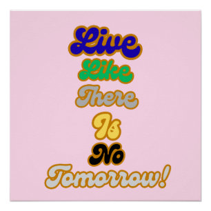 Live like there is no tomorrow poster