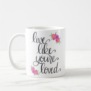 Live Like You're Loved Coffee Mug
