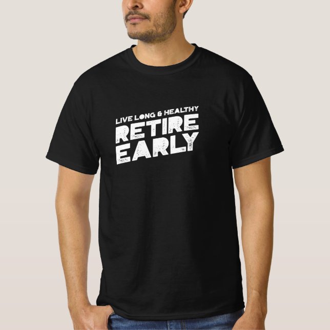 Live Long and Healthy, Retire Early T-Shirt (Front)
