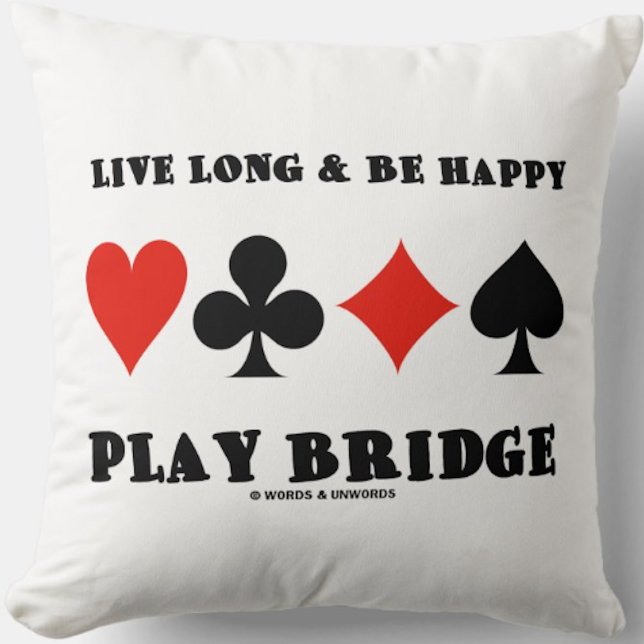 Live Long & Be Happy Play Bridge (Four Card Suits) Cushion (Throw pillow featuring the following sound bridge advice: "Live Long & Be Happy Play Bridge")