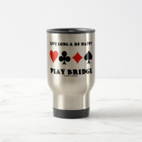 Live Long & Be Happy Play Bridge (Four Card Suits)