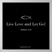 Live Love and Let Go! gotGod316.com Scripture