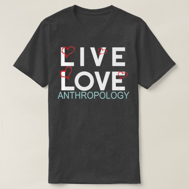 Live love anthropology 4 T-Shirt (Design Front)