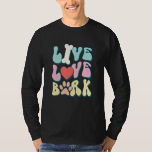 Live Love Bark, Dog Parent, Groovy Puppy Pun Quote T-Shirt