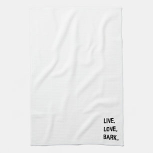 Live, Love, Bark Tea Towel