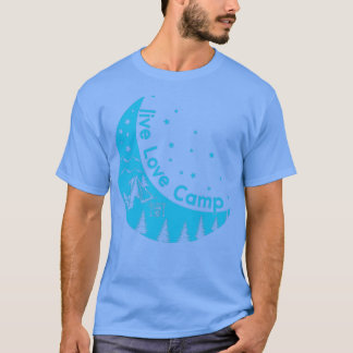 Live Love Camp Tent on the Moon Camping outdoor T-Shirt