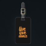 Live Love Dance Dancer Who Love Dancing Luggage Tag<br><div class="desc">Live Love Dance merchandise for professional or amateur dancer who love to dance, move to beat of the music, dance teacher, kids attending dance class, ballet, tango, disco or classical dance. Cool design to wear when you're dancing at a rave party. This vintage and retro calligraphy design is a great...</div>