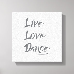 LIVE LOVE DANCE Grey Text Quote Canvas Print