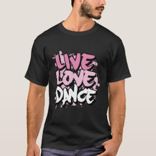 Live Love Dance T-Shirt