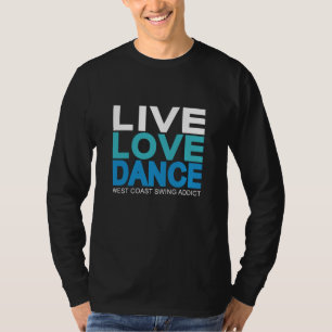 Live Love Dance - West Coast Swing T-Shirt