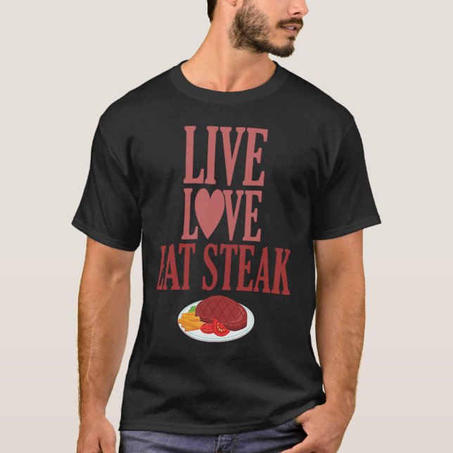 Live Love Eat Steak Carnivore Meat T-Shirt (Front)