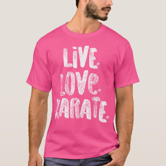 Live Love Karate Shirt For Martial Artist White