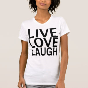 Live Love Laugh t-shirt