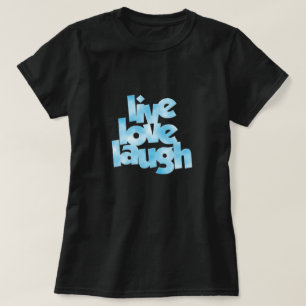 Live Love Laugh T-Shirt