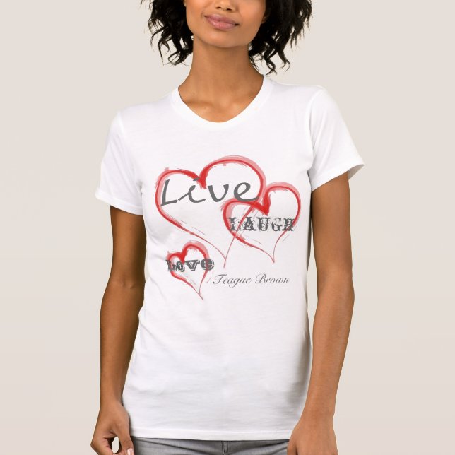 Live, Love, Laugh, Teague Brown T-Shirt (Front)