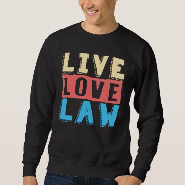 Live Love Law for Aspiring Lawyers and Law Student Sweatshirt (Front)