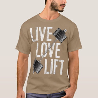 Live Love Lift Free Weight Powerlifting Barbell T-Shirt