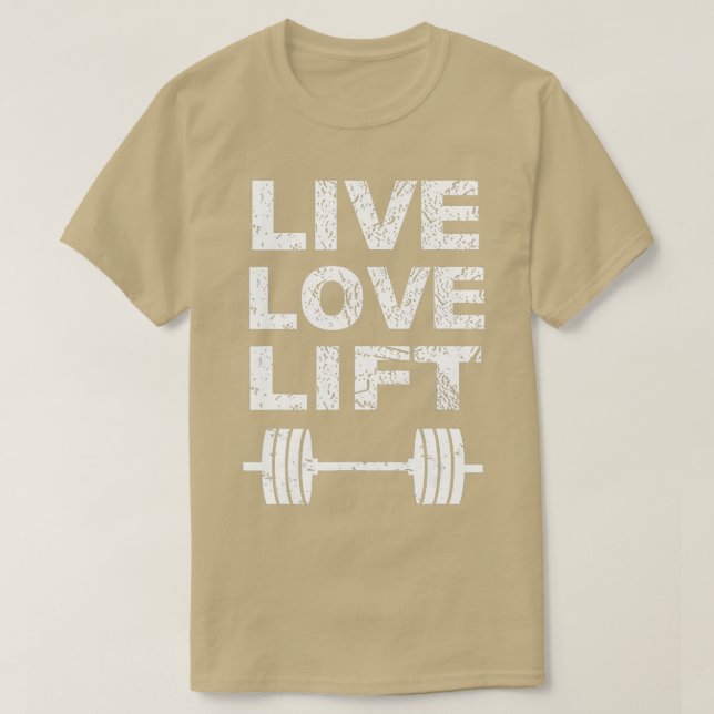 Live Love Lift Gym   Lifting Weights  T-Shirt (Design Front)