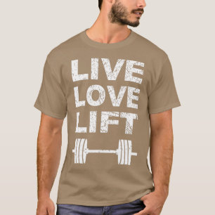 Live Love Lift Gym Lifting Weights T-Shirt