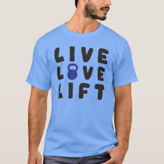 Live, Love, Lift T-Shirt