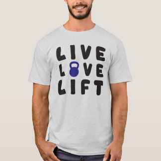 Live, Love, Lift T-Shirt