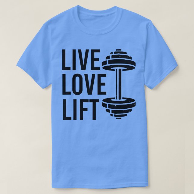 Live Love Lift Workout  for Men Women Weight Lifti T-Shirt (Design Front)