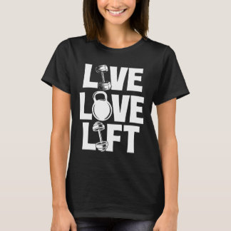 Live Love Lift - Workout Gym Weightlifting Bodybui T-Shirt