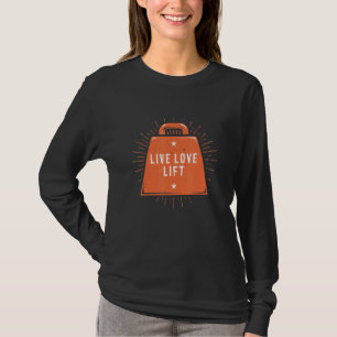 Live Love Lift Workout Sayings Gym Quotes Positivi T-Shirt