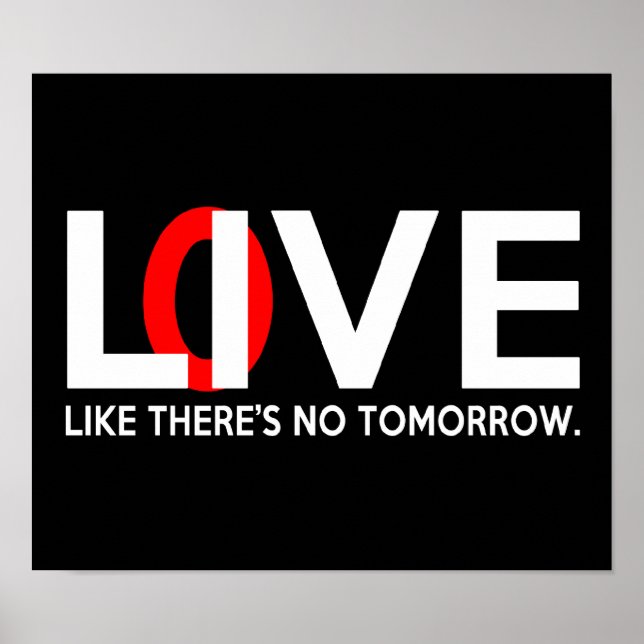 Live Love like there is no tomorrow Poster (Front)