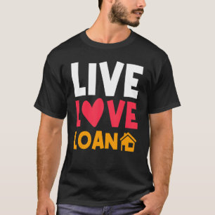 Live Love Loan New Homeowner Moving Announcement T-Shirt