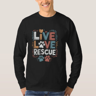 Live Love Rescue, Shelter Save Pet Adopt Animal Re T-Shirt