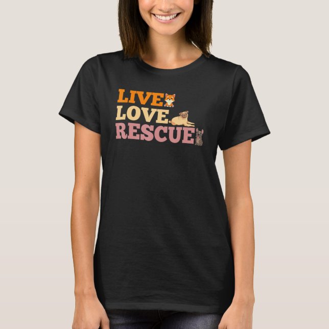 Live Love Rescue Shiba Inu French Bulldog Pug Pet  T-Shirt (Front)