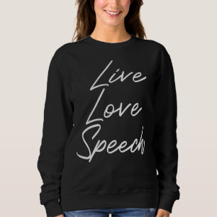 Live Love Speech Speech Language Therapist I Love Sweatshirt