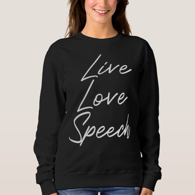 Live Love Speech  Speech Language Therapist I Love Sweatshirt (Front)