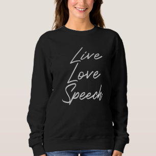 Live Love Speech Speech Language Therapist I Love Sweatshirt