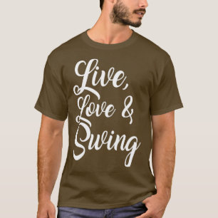 LIVE LOVE SWING swimming pool gift T-Shirt