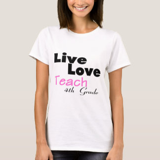 Live Love Teach 4th Grade (pink) T-Shirt
