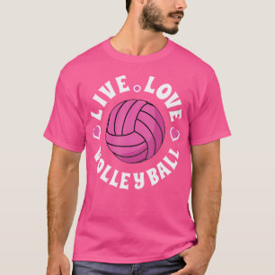 Live Love Volleyball For Volleyball Fan T-Shirt