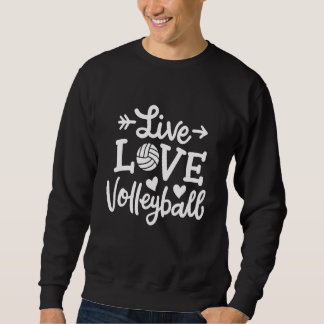 Live Love Volleyball Player Sweatshirt