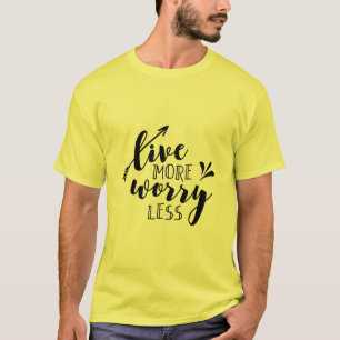 Live more,worry less T-Shirt