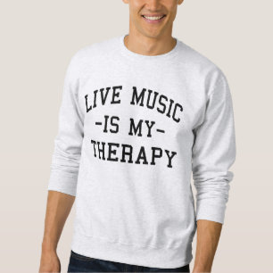 Live Music is My Therapy For Music Lovers Sweatshirt
