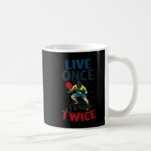 Live Once Serve Twice Design Table Tennis Coffee Mug