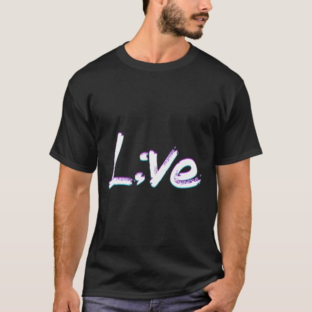 Live Semicolon Suicide Prevention Awareness  T-Shirt (Front)